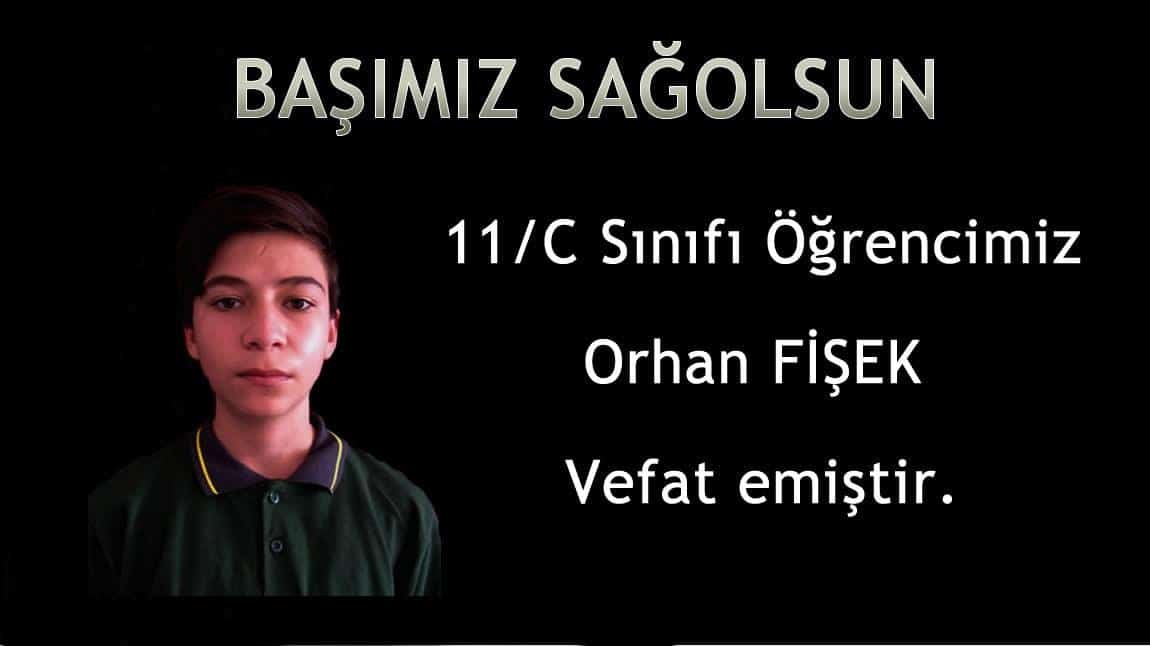 11/C Sınıfı Öğrencimiz Orhan FİŞEK Vefat Etmiştir. 